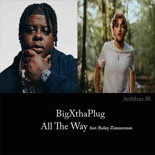 دانلود آهنگ All The Way از BigXthaPlug و Bailey Zimmerman