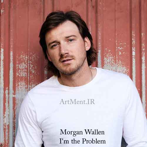 دانلود آهنگ I'm the Problem با صدای Morgan Wallen