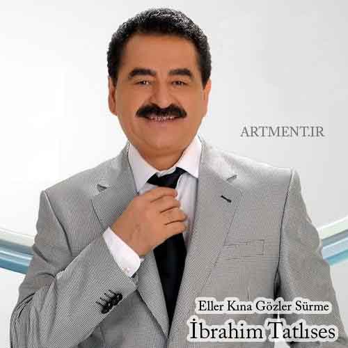 دانلود آهنگ Eller Kına Gözler Sürme ابراهیم تاتلیسس