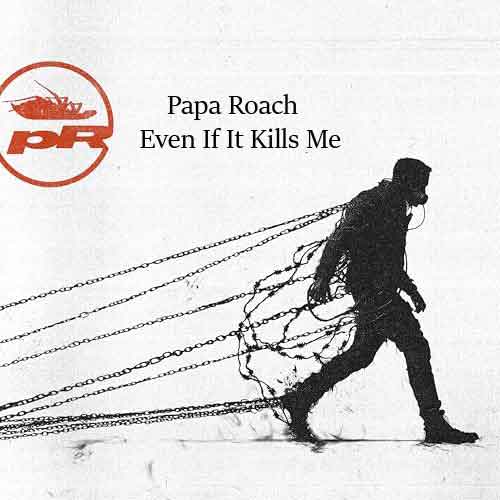 دانلود آهنگ Even If It Kills Me گروه Papa Roach