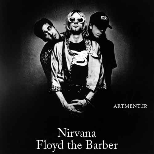 دانلود آهنگ Floyd the Barber گروه Nirvana