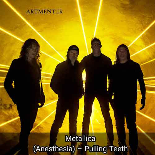 دانلود آهنگ (Anesthesia) – Pulling Teeth گروه Metallica